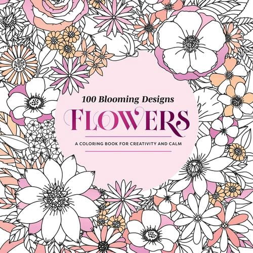 100 Blooming Designs: Flowers: A Coloring Book for Creativity and Calmwith Detailed Illustrations, Thicker Paper, and Tear-Out Sheets