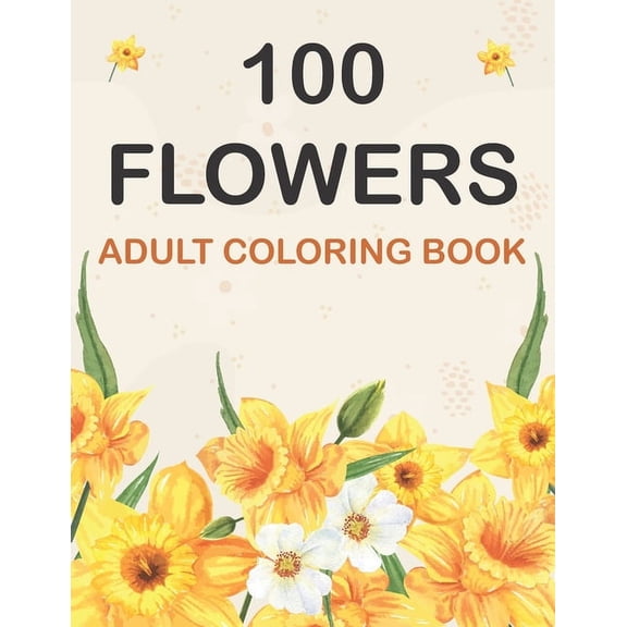 100 Flowers: Adult Coloring Book Featuring Exquisite Flower Bouquets, Wreaths, and Swirls (Paperback)