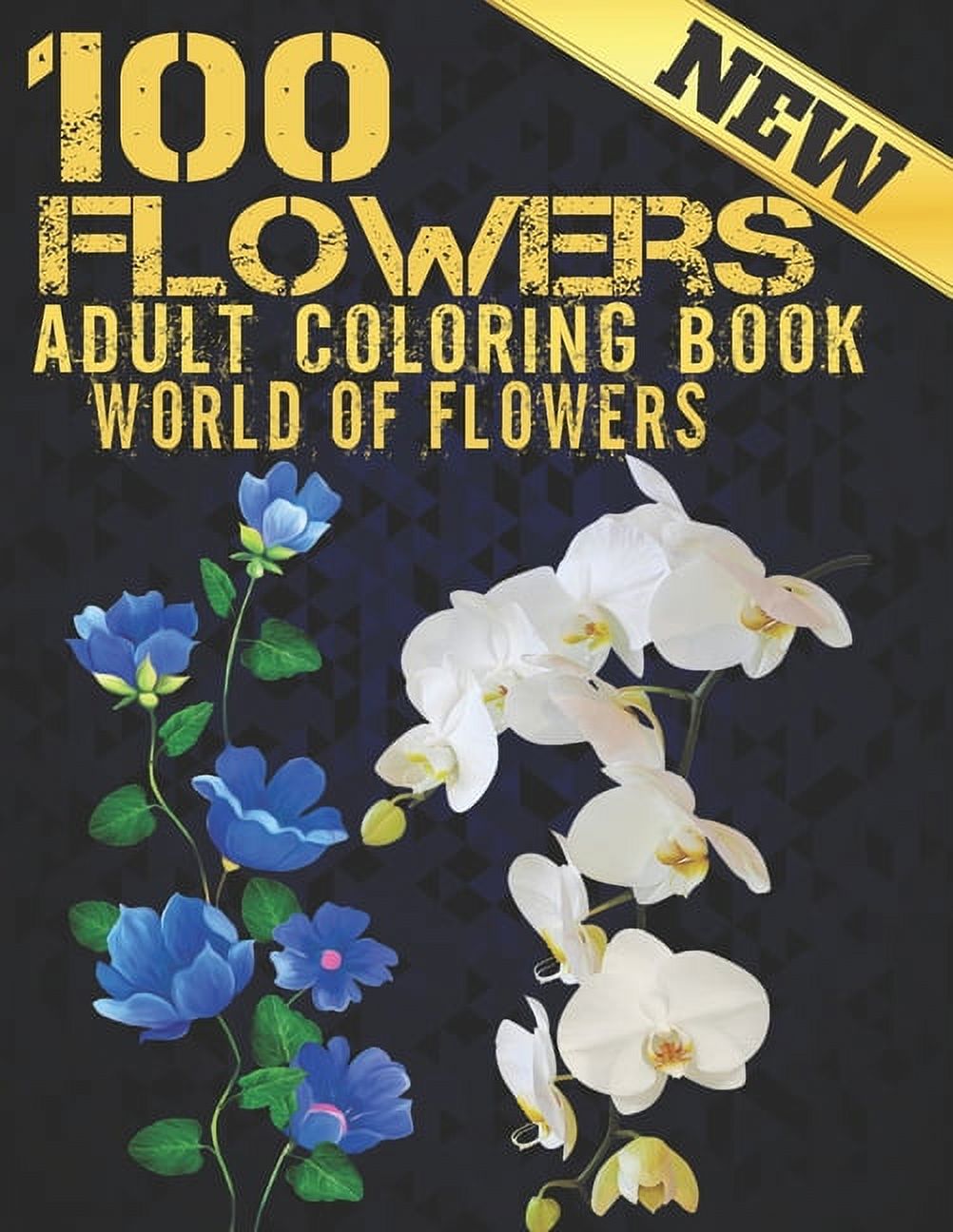100 Flowers Adult Coloring Book. World Of Flowers : Adult Relaxation Coloring Book 100 Inspirational Floral Pattern Only Beautiful Flowers Coloring Book For Adults Relaxation (Paperback)