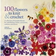 thumbnail image 1 of Pre-Owned 100 Flowers to Knit & Crochet: A collection of beautiful blooms for embellishing clothes, accessories, cushions and throws Paperback, 1 of 1