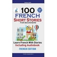 thumbnail image 1 of 100 French Short Stories for Beginners Learn French with Stories Including Audiobook: (Easy French Edition Foreign Langu, (Paperback), 1 of 1