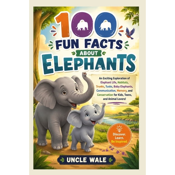 100 Fun Facts About Elephants: Discover the Gentle Giants, Their Big Ears, Long Trunks, Family Life, and Amazing Intelli, (Paperback)