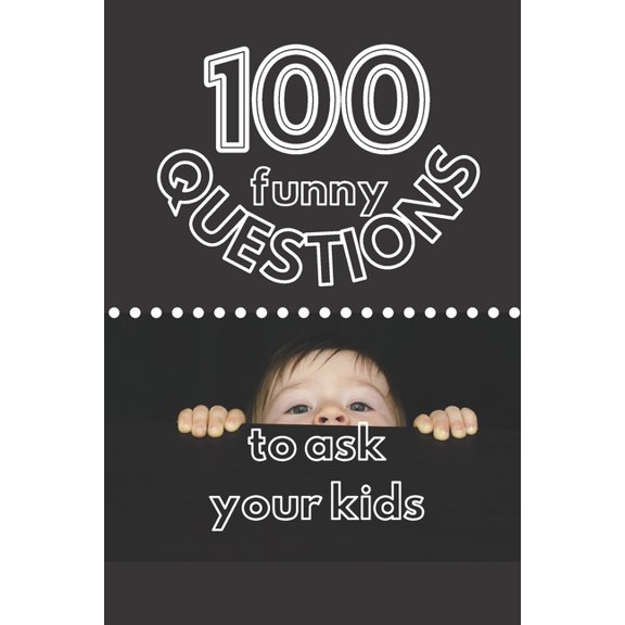 100 Funny Questions to Ask Your Kids: Create Your Own Time Capsule! (Paperback) by Luisa Pasti