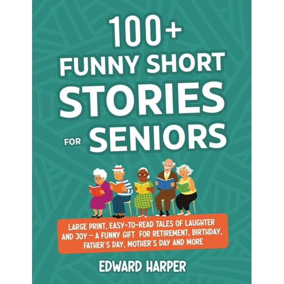 100+ Funny Short Stories for Seniors: Large Print, Easy-to-Read Tales of Laughter and Joy - A Funny Gift for Retirement,, (Paperback)
