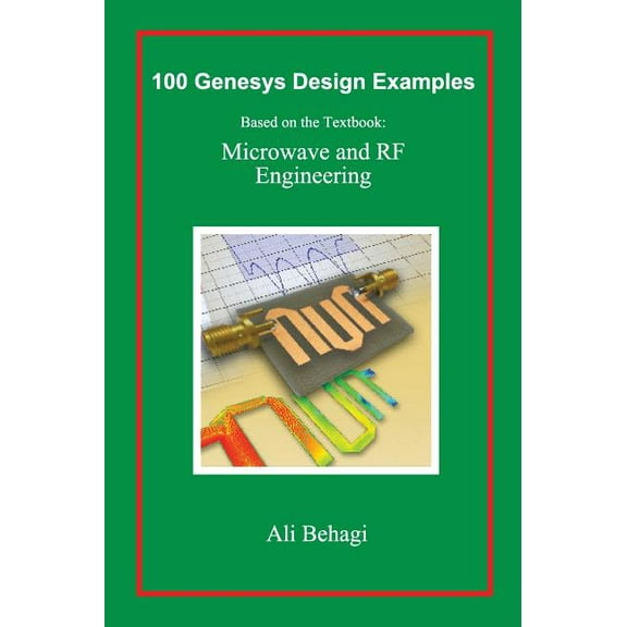 100 Genesys Design Examples: Based on the Textbook: Microwave and RF Engineering, (Hardcover)