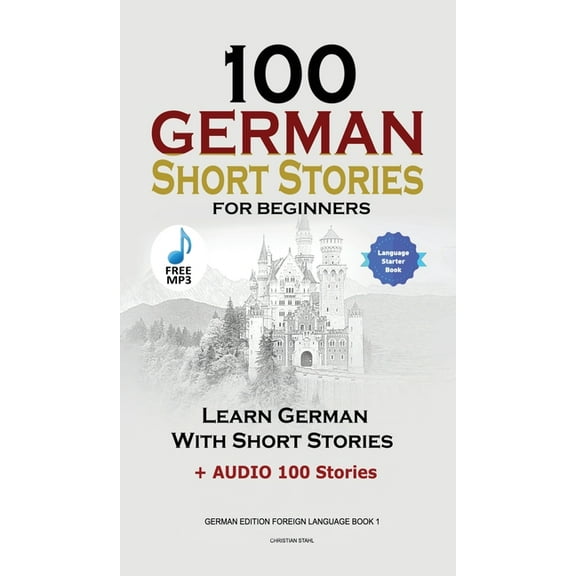 100 German Short Stories for Beginners Learn German With Stories + Audio: (German Edition Foreign Language Book 1), (Hardcover)