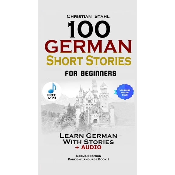 100 German Short Stories for Beginners Learn German With Stories + Audio: (German Edition Foreign Language Book 1), (Paperback)