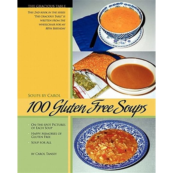 Gracious Table: Soups by Carol: 100 Gluten Free Soups: The Gracious Table -- Soups by Carol (Paperback)