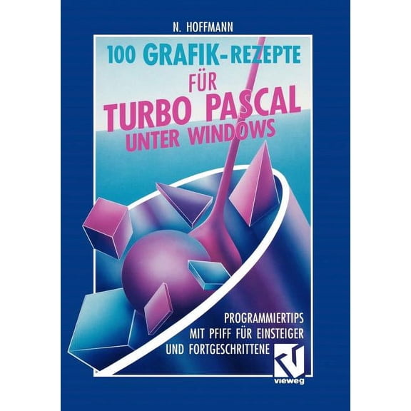 100 Grafik-Rezepte Fr Turbo Pascal Unter Windows: Programmiertips Mit Pfiff Fr Einsteiger Und Fortgeschrittene, (Paperback)