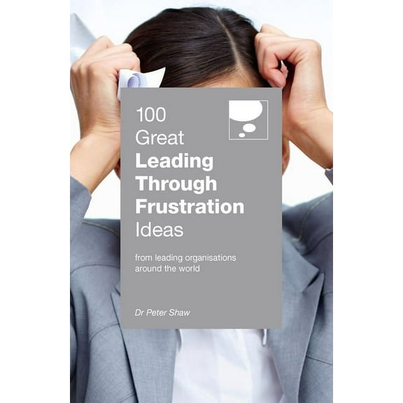 100 Great Leading Through Frustration Ideas (Paperback)