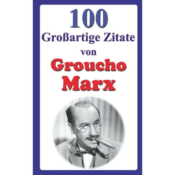 100 Groartige Zitate von Groucho Marx (Paperback)