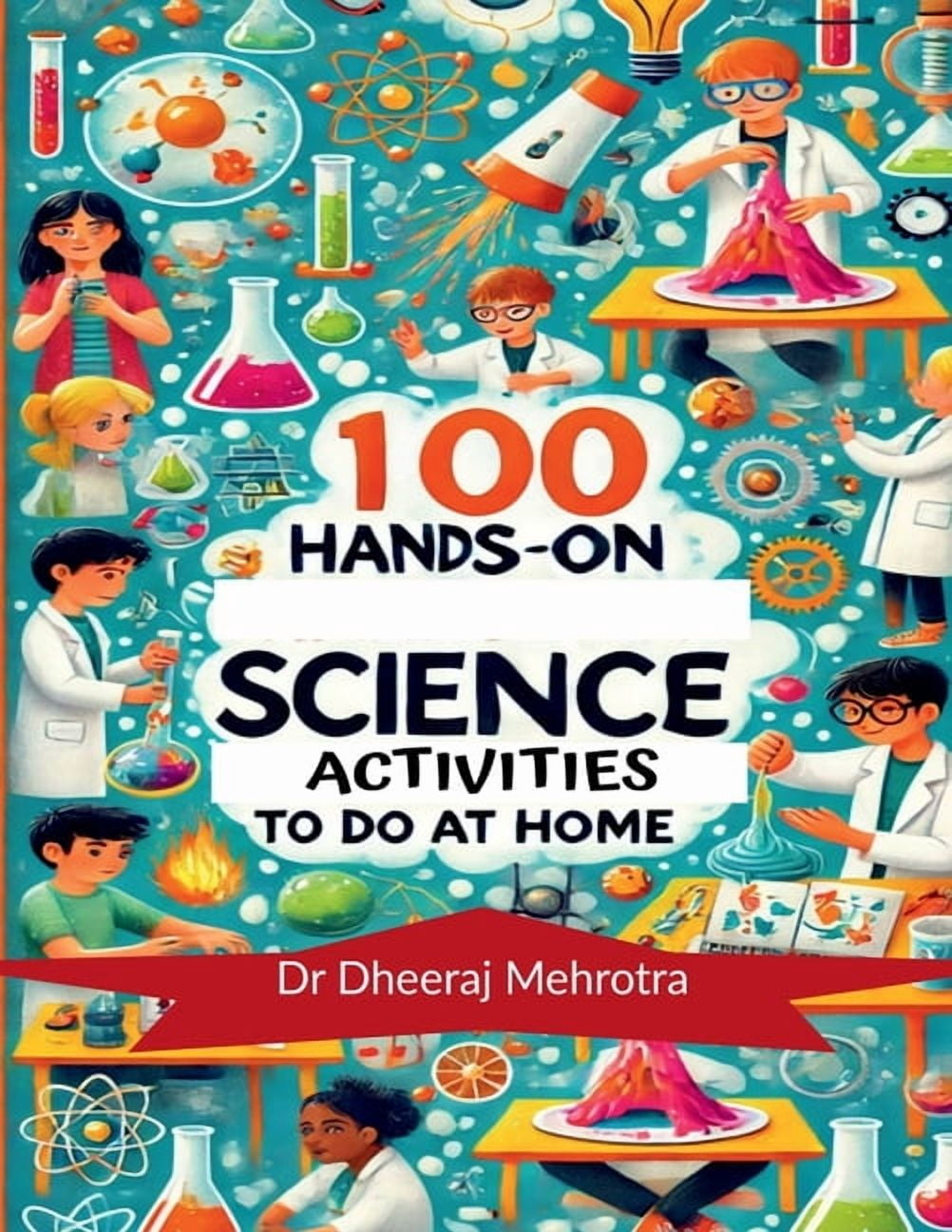 100 Hands-On Science Activities to Do at Home: Discover The Science To Every Day Life, (Paperback)