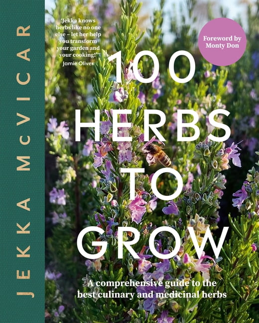 100 Herbs to Grow: A Comprehensive Guide to the Best Culinary and Medicinal Herbs, (Hardcover)