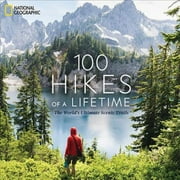 100 Hikes of a Lifetime: The World's Ultimate Scenic Trails (Hardcover) by Kate Siber