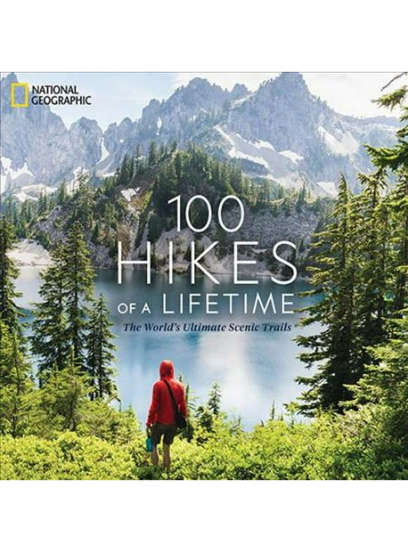 100 Hikes of a Lifetime: The World's Ultimate Scenic Trails (Hardcover) by Kate Siber