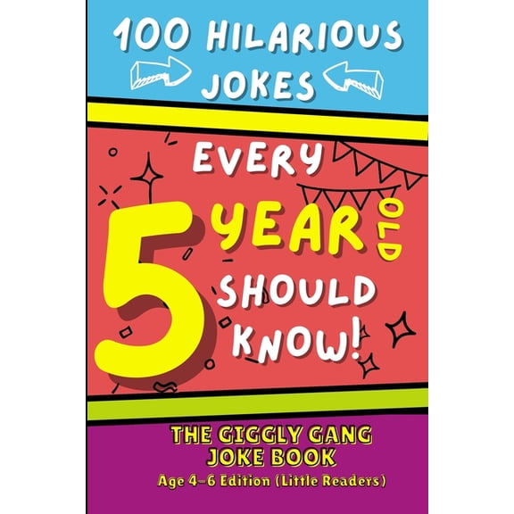 100 Hilarious Jokes Every 5 Year Old Should Know!: The Giggly Gang Joke Book Age 4-6 Edition (Little Readers), (Paperback)