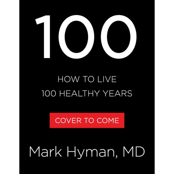 100: What to Do Today to Live 100 Healthy Years, (Hardcover)