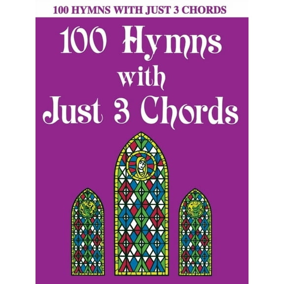 100 Hymns with Just Three Chords: Piano Solo, (Paperback)
