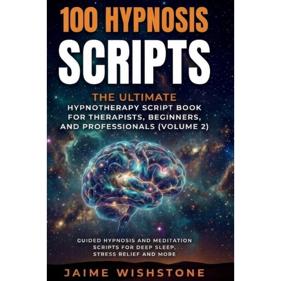 Guided Meditation Scripts 100 Hypnosis Scripts: The Ultimate Hypnotherapy Script Book for Therapists, Beginners, and Professionals: Guided Hypnosi, Book 12, (Paperback)