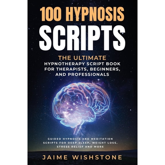 Guided Meditation Scripts 100 Hypnosis Scripts: The Ultimate Hypnotherapy Script Book for Therapists, Beginners, and Professionals: Guided Hypnosi, Book 8, (Paperback)