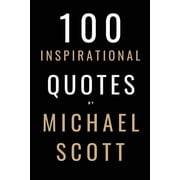 100 Inspirational Quotes By Michael Scott A Boost Of Inspiration From The Worlds Most Famous Boss, Paperback