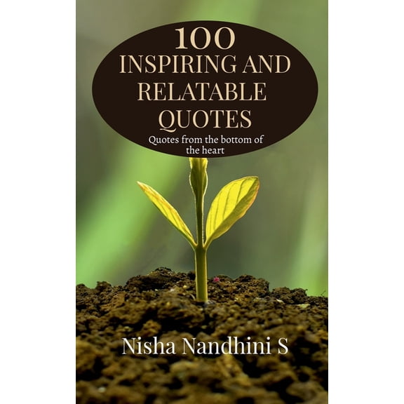 100 Inspiring and relatable quotes: Quotes from the bottom of the heart, (Paperback)