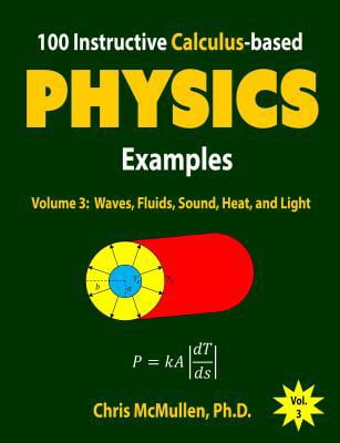Pre-Owned 100 Instructive Calculus-based Physics Examples: Waves, Fluids, Sound, Heat, and Light (Paperback) 1941691218 9781941691212