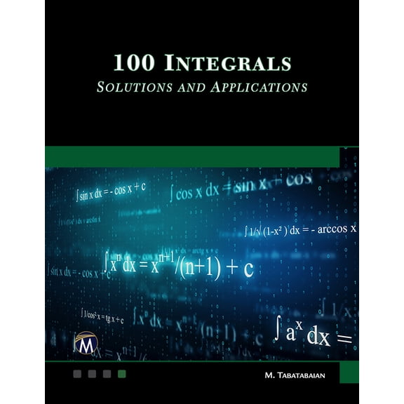 100 Integrals: Solutions with Engineering Applications: Solutions and Engineering Applications, (Hardcover)