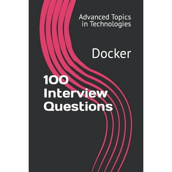 100 Interview Questions: Docker (Paperback) by X Y Wang