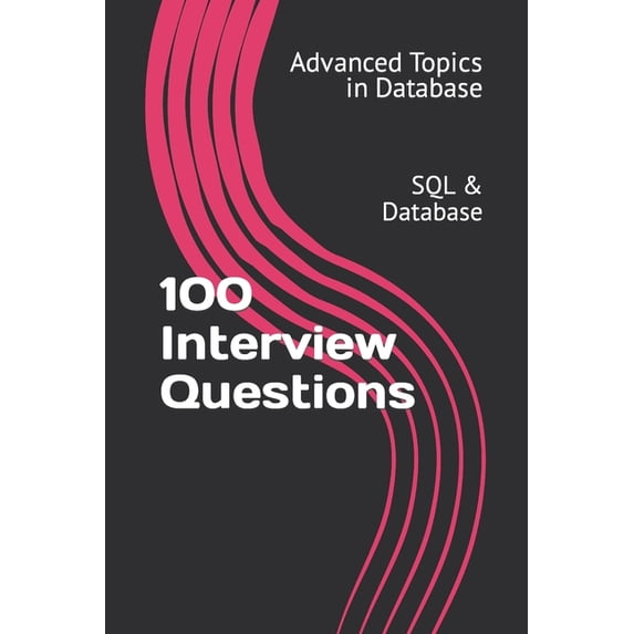 Advanced Topics in Database 100 Interview Questions: SQL & Database, Book 1, (Paperback)