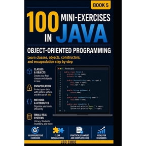 100 Java Mini Exercises: Object-Oriented Programming-BOOK 5-: The ideal volume to strengthen your Java learning and prep, (Paperback)