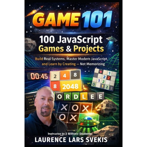 100 JavaScript Games & Projects: Build Real Systems, Master Modern JavaScript, and Learn by Creating - Not Memorizin, (Paperback)