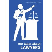 100 Jokes about Everything! Funny Gift For Lawyers 100 Jokes about Lawyers - A Hilarious Collection of Legal Humor, Book 4, Paperback