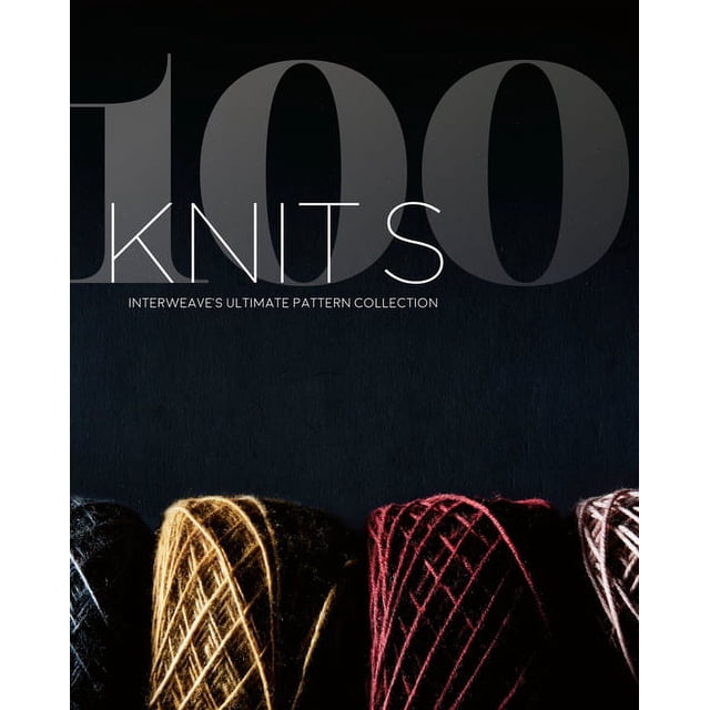 100 Knits : Interweave's Ultimate Pattern Collection (Hardcover ...