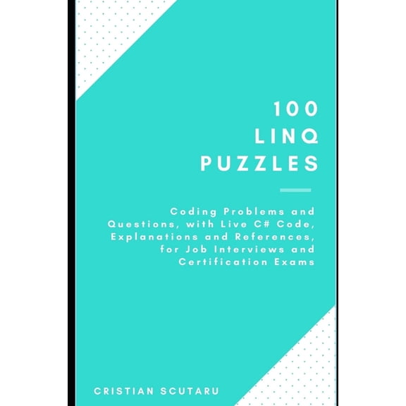 100 Linq Puzzles: for Job Interviews and Certification Exams (Paperback)