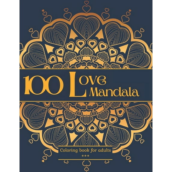 100 Love Mandala Coloring book for adults: 100 Beautiful Romantic drawings to color. Stress relieving elegant patterns in Love theme. Varied level of difficulty. Large 8.5x11 format. 200 pages (Paperb