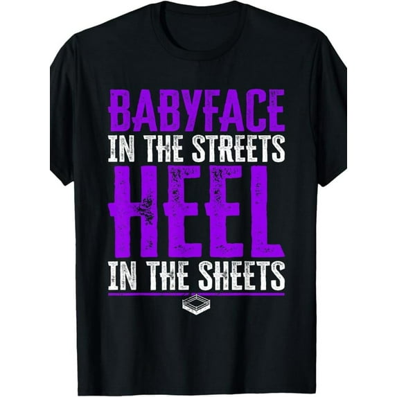 100% Made US Babyface In The Streets Heel In The Sheets - Pro Wrestling T-Shirt
