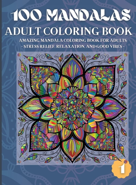 100 Mandalas Adult Coloring Book : Amazing Mandala Coloring Book for Adults Stress Relief, Relaxation, and Good Vibes (1) (Hardcover)