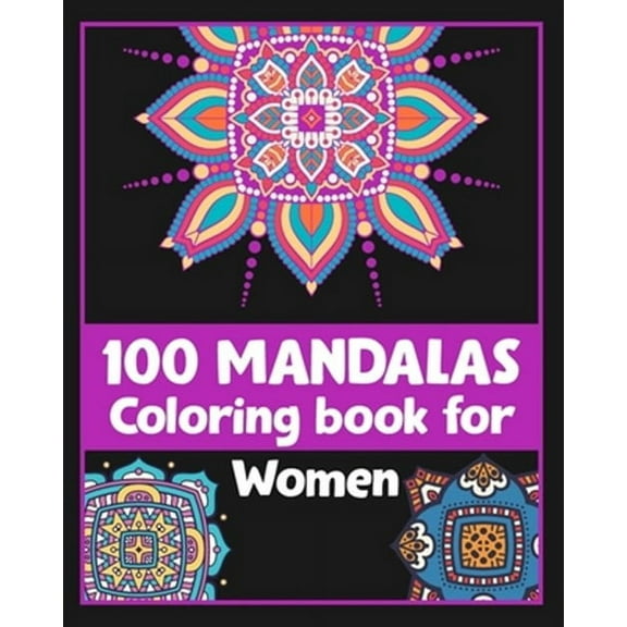 100 Mandalas Coloring book for Women: Inspirational Coloring book/100 pages/8/10, Soft Cover, Matte Finish/For Relaxation (Paperback)