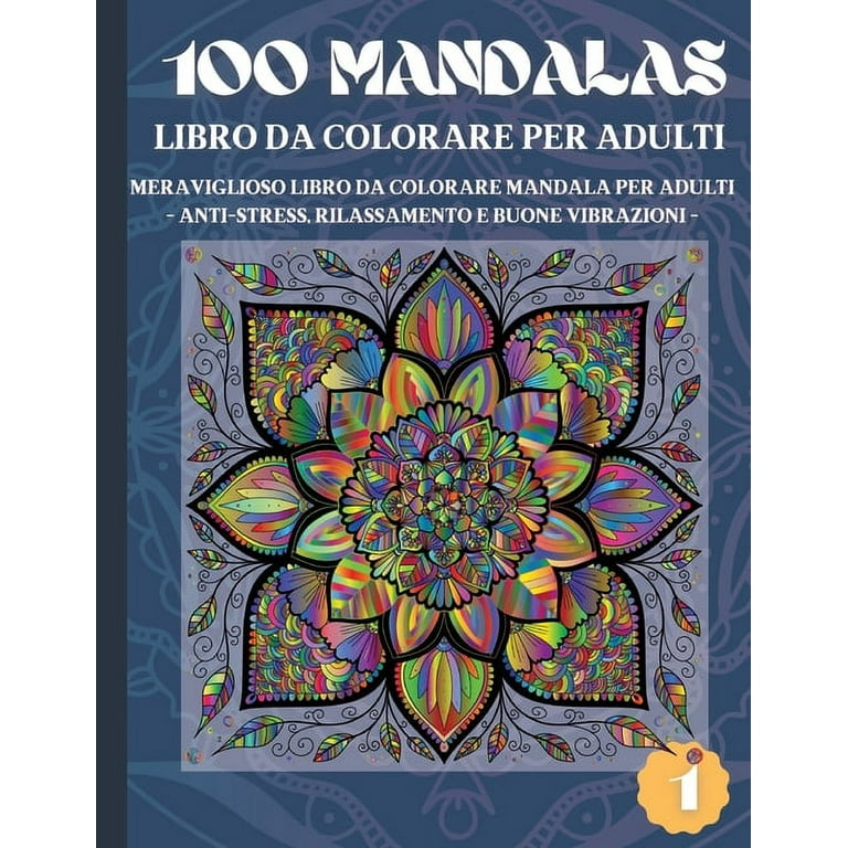 100 Mandalas Libro da Colorare per Adulti : Meraviglioso Libro da Colorare  Mandala per Adulti - Anti-Stress, Rilassamento e Buone Vibrazioni (1)  (Paperback) 