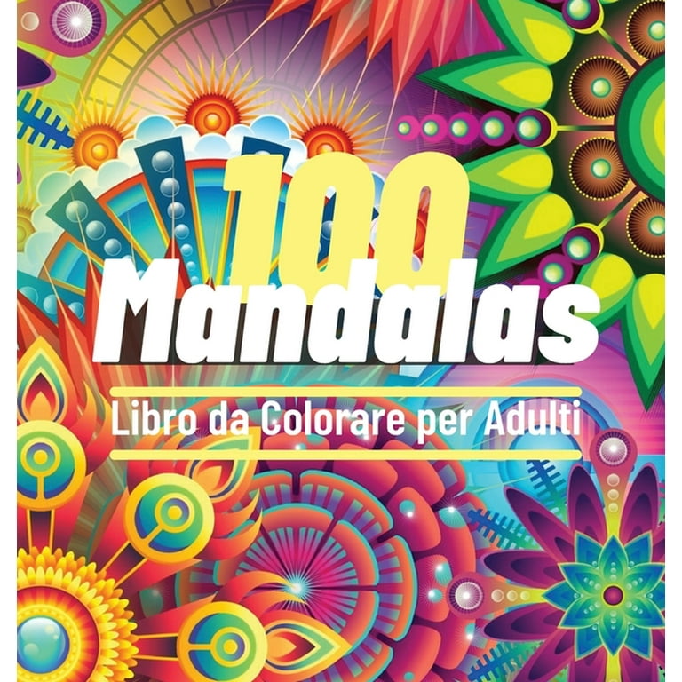 100 Mandalas Libro da Colorare per Adulti : 100 Ottimo passatempo  antistress per rilassarsi con bellissimi Mandala da Colorare per Adulti,  L'ultima Collezione di Schemi di Mandala per Divertimento e Tempo Sereno (