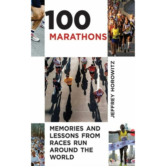 100 Marathons : Memories and Lessons from Races Run around the World (Paperback)