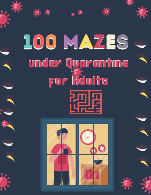 100 Mazes under Quarantine for Adults: A Book Type for Adults Beautiful and a uniqe maze brain games niche activity (Paperback)(Large Print)