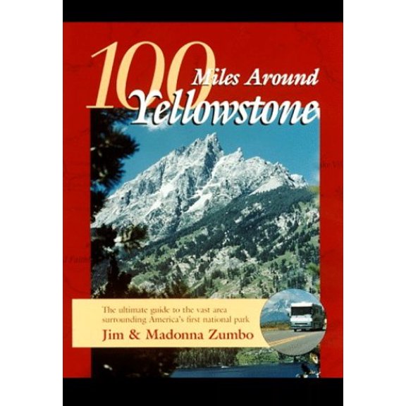 Pre-Owned 100 Miles Around Yellowstone: The Ultimate Guide to the Vast Area Surrounding America's First National Park (Paperback) 0934798524 9780934798525