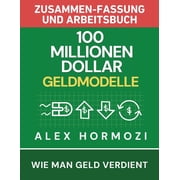 100 Millionen Dollar Geldmodelle Zusammenfassung & Arbeitsbuch 100 Millionen Dollar Geldmodelle Zusammenfassung & Arbei, Paperback