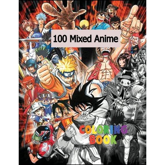100 Mixed Anime Coloring Book : Color 100 Mixed anime characters only the ones you know - anime Coloring book for all ages, teens and also kids - Anime Coloring book ( 8.5 x 11 ) 100 pages (Paperback)