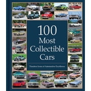100 Most Collectible Cars Timeless Icons of Automotive Excellence, Hardcover