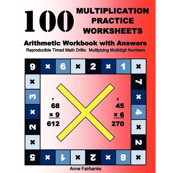 100 Multiplication Practice Worksheets Arithmetic Workbook with Answers: Reproducible Timed Math Drills: Multiplying Mul, (Paperback)