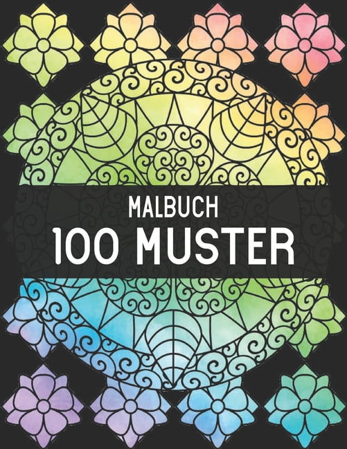 100 Muster Malbuch: Stressabbau Muster Spaß und entspannende Muster Großdruck Malbuch mit 100 erstaunlichen Mustern von schönen Blumen Muster, Blumenmuster, geometrische Formen und Tiermuster (Paperba