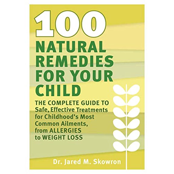 Pre-Owned 100 Natural Remedies for Your Child: The Complete Guide to Safe, Effective Treatments for Childhood's Most Common Ailments, from Allergies to Weight L (Paperback) 1609611152 9781609611156